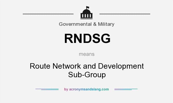 What does RNDSG mean? It stands for Route Network and Development Sub-Group