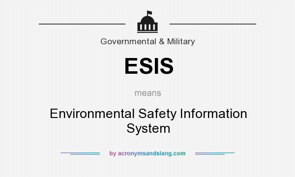 What does ESIS mean? It stands for Environmental Safety Information System