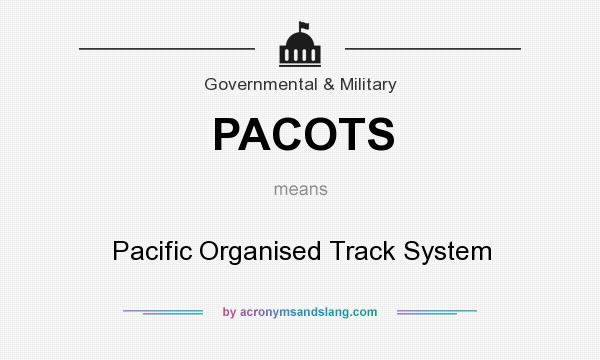 What does PACOTS mean? It stands for Pacific Organised Track System