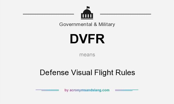 What does DVFR mean? It stands for Defense Visual Flight Rules