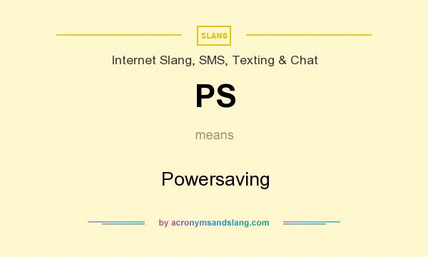 What does PS mean? It stands for Powersaving
