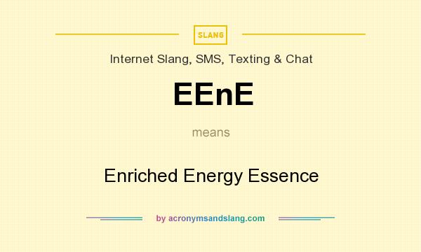 What does EEnE mean? It stands for Enriched Energy Essence