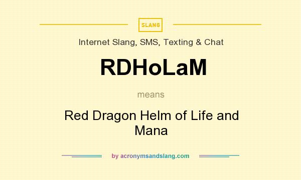 What does RDHoLaM mean? It stands for Red Dragon Helm of Life and Mana