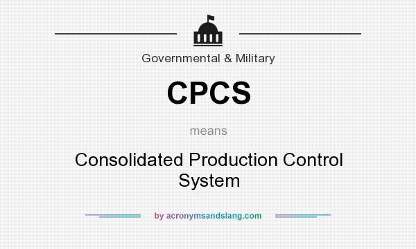 What does CPCS mean? It stands for Consolidated Production Control System