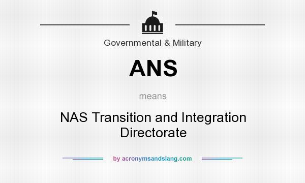 What does ANS mean? It stands for NAS Transition and Integration Directorate