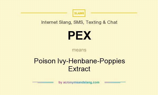 What does PEX mean? It stands for Poison Ivy-Henbane-Poppies Extract