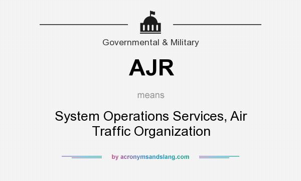 What does AJR mean? It stands for System Operations Services, Air Traffic Organization