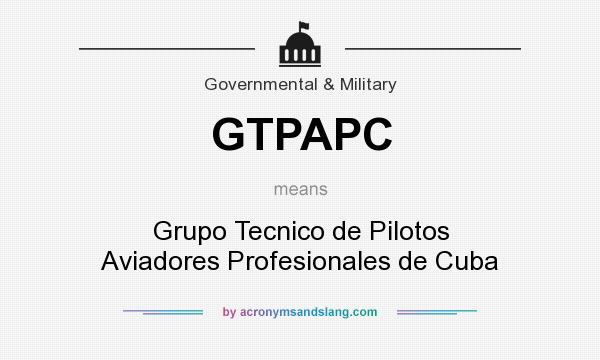 What does GTPAPC mean? It stands for Grupo Tecnico de Pilotos Aviadores Profesionales de Cuba