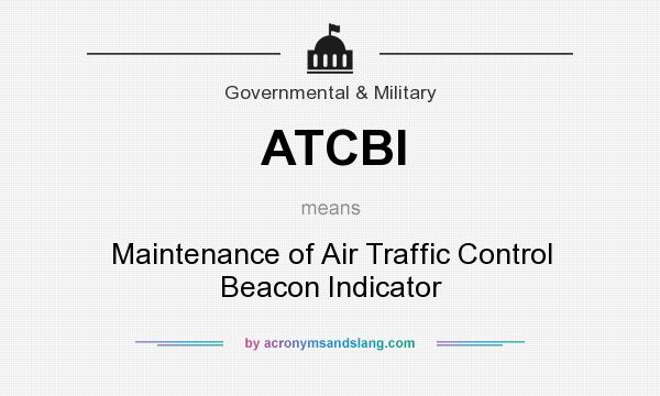 What does ATCBI mean? It stands for Maintenance of Air Traffic Control Beacon Indicator