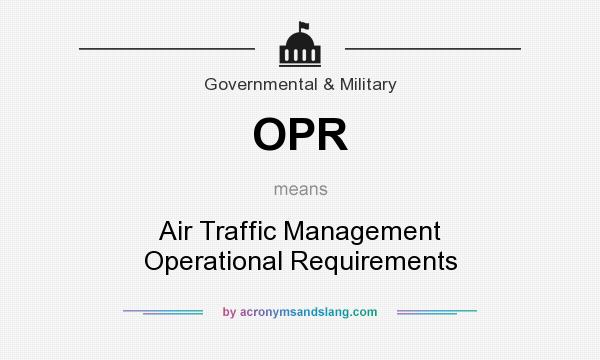 What does OPR mean? It stands for Air Traffic Management Operational Requirements