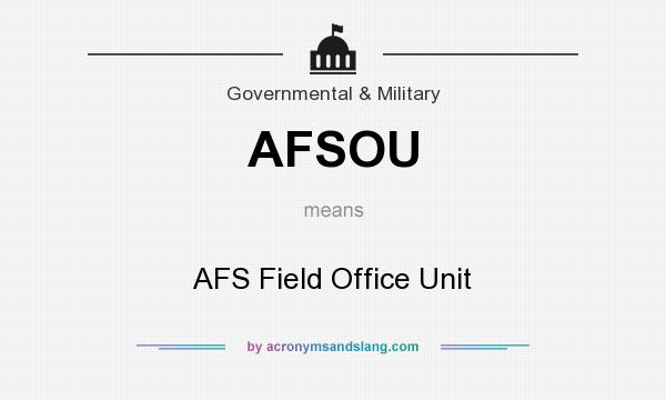 What does AFSOU mean? It stands for AFS Field Office Unit