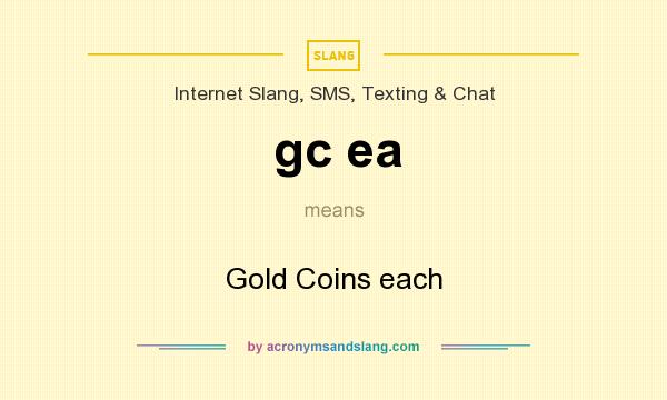 What does gc ea mean? It stands for Gold Coins each