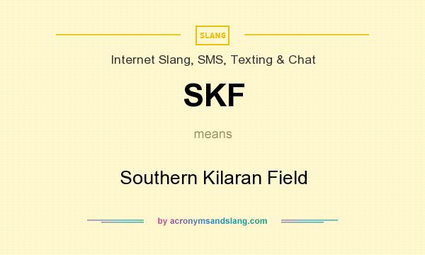 What does SKF mean? It stands for Southern Kilaran Field