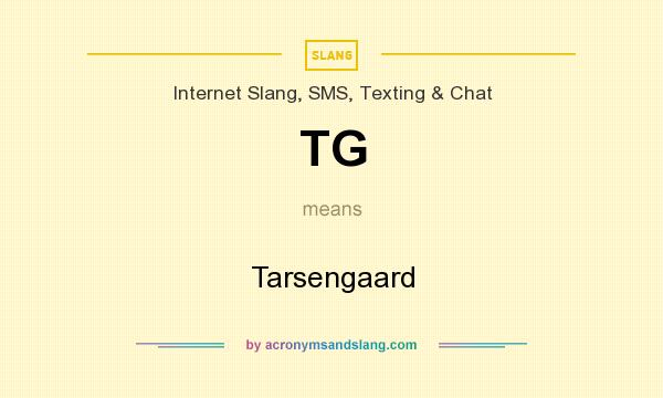 What does TG mean? It stands for Tarsengaard