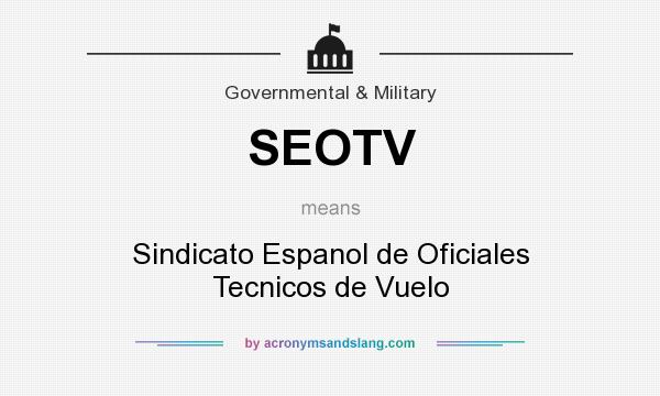 What does SEOTV mean? It stands for Sindicato Espanol de Oficiales Tecnicos de Vuelo