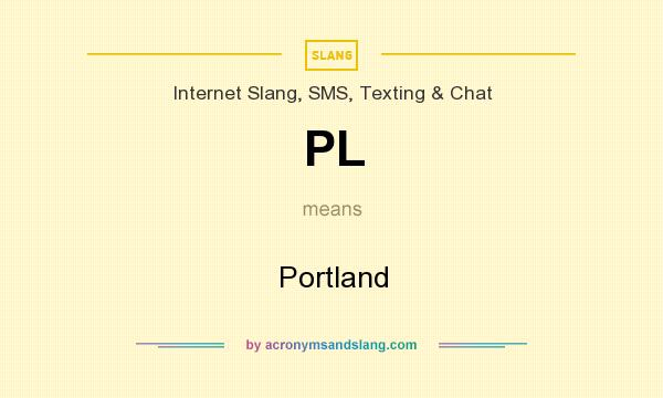 What does PL mean? It stands for Portland