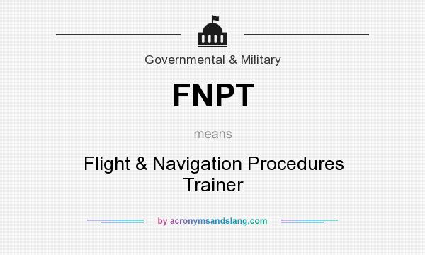 What does FNPT mean? It stands for Flight & Navigation Procedures Trainer