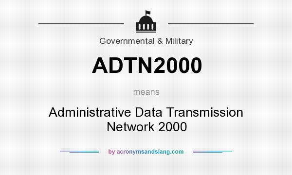 What does ADTN2000 mean? It stands for Administrative Data Transmission Network 2000