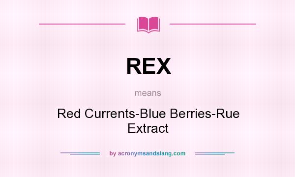 What does REX mean? It stands for Red Currents-Blue Berries-Rue Extract