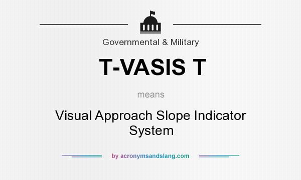 What does T-VASIS T mean? It stands for Visual Approach Slope Indicator System