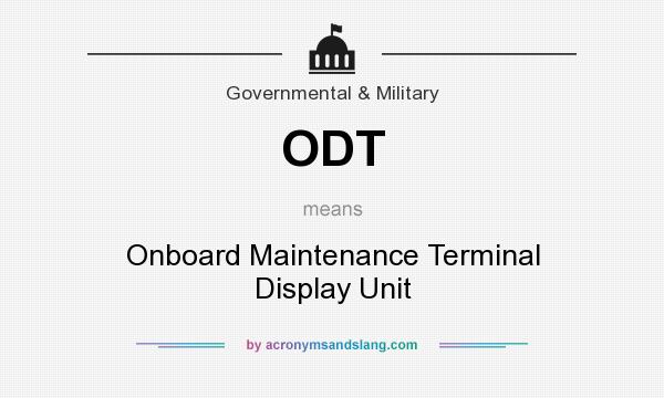 What does ODT mean? It stands for Onboard Maintenance Terminal Display Unit
