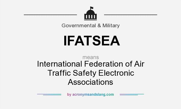 What does IFATSEA mean? It stands for International Federation of Air Traffic Safety Electronic Associations