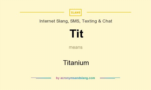 What does Tit mean? It stands for Titanium
