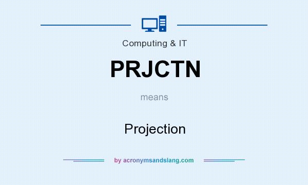 What does PRJCTN mean? It stands for Projection