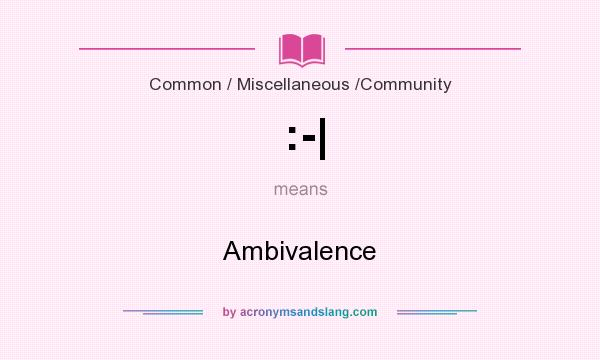 What does :-| mean? It stands for Ambivalence