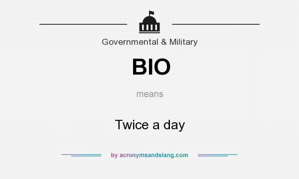 What does BIO mean? It stands for Twice a day