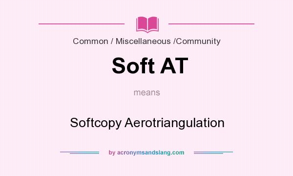 What does Soft AT mean? It stands for Softcopy Aerotriangulation