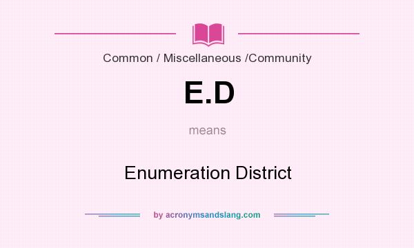 What does E.D mean? It stands for Enumeration District