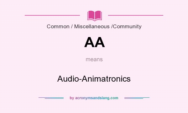 What does AA mean? It stands for Audio-Animatronics