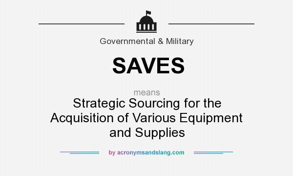 What does SAVES mean? It stands for Strategic Sourcing for the Acquisition of Various Equipment and Supplies