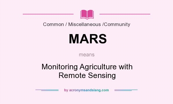 What does MARS mean? It stands for Monitoring Agriculture with Remote Sensing