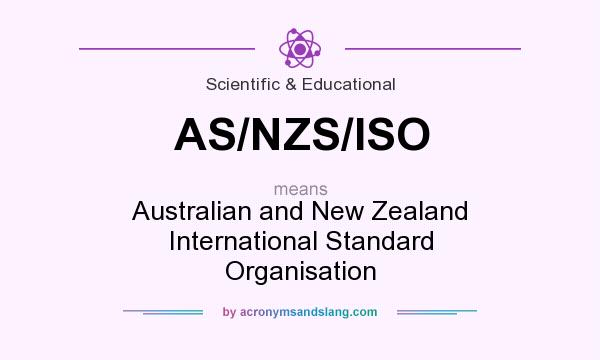 What does AS/NZS/ISO mean? It stands for Australian and New Zealand International Standard Organisation
