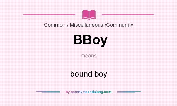 What does BBoy mean? It stands for bound boy