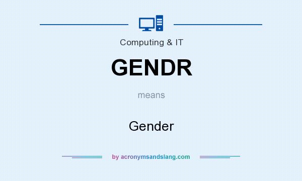 What does GENDR mean? It stands for Gender