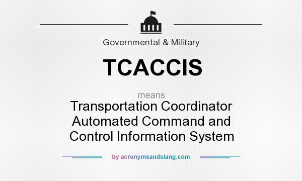 What does TCACCIS mean? It stands for Transportation Coordinator Automated Command and Control Information System