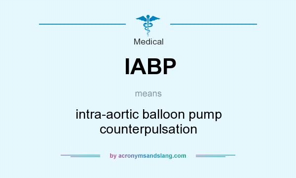 What does IABP mean? It stands for intra-aortic balloon pump counterpulsation
