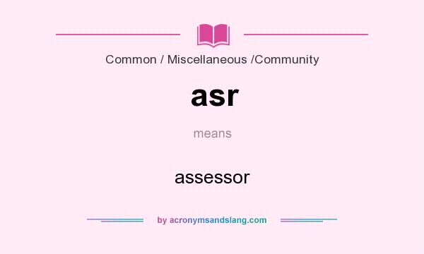 What does asr mean? It stands for assessor