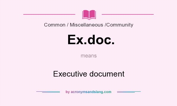 What does Ex.doc. mean? It stands for Executive document