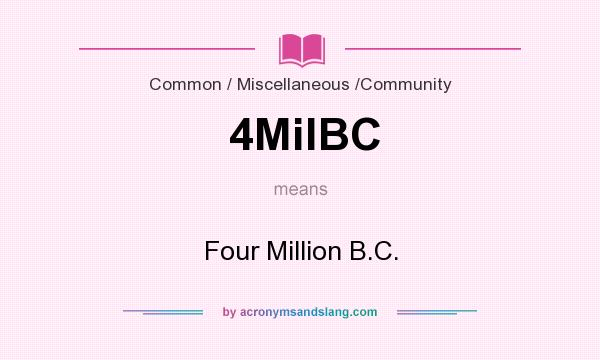 What does 4MilBC mean? It stands for Four Million B.C.