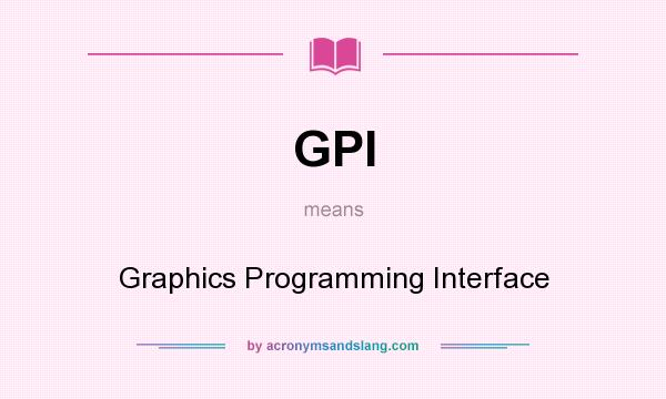 What does GPI mean? It stands for Graphics Programming Interface