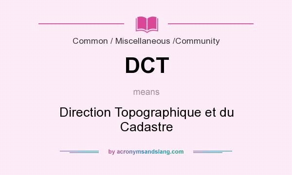 What does DCT mean? It stands for Direction Topographique et du Cadastre