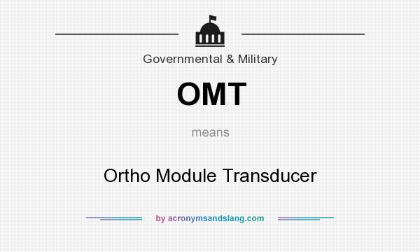 What does OMT mean? It stands for Ortho Module Transducer