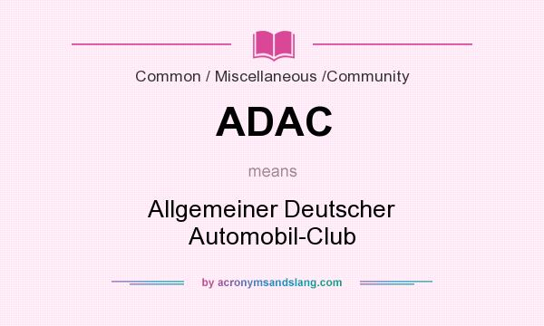 What does ADAC mean? It stands for Allgemeiner Deutscher Automobil-Club