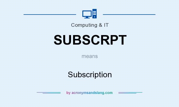 What does SUBSCRPT mean? It stands for Subscription