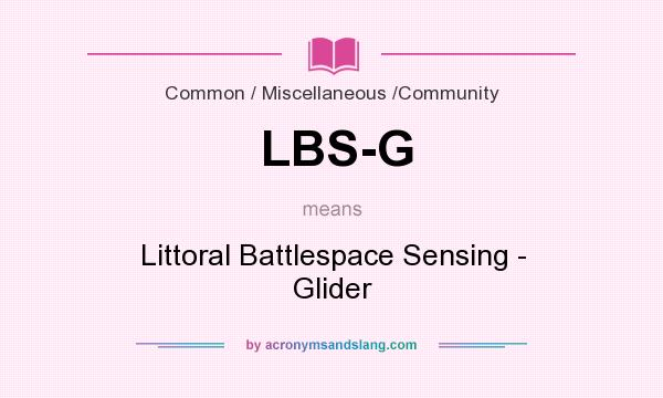 What does LBS-G mean? It stands for Littoral Battlespace Sensing - Glider