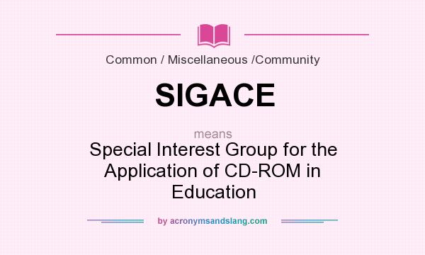 What does SIGACE mean? It stands for Special Interest Group for the Application of CD-ROM in Education